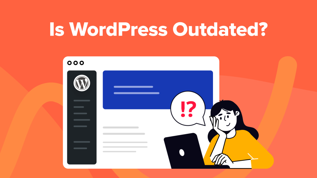 Is WordPress Outdated? The Good, Bad, and Ugly (Honest Review)