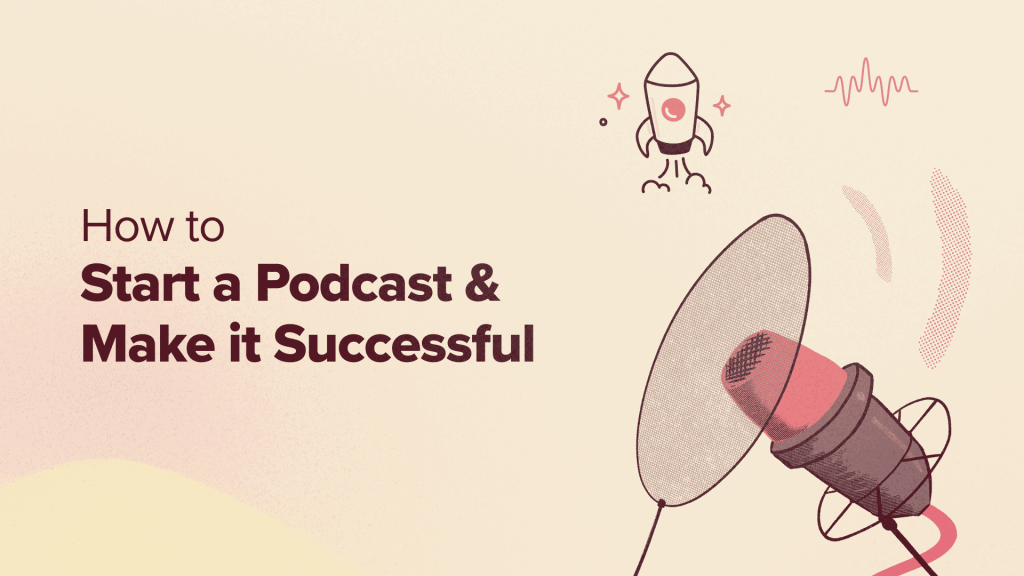 How to Start a Podcast (and Make it Successful) in 2024