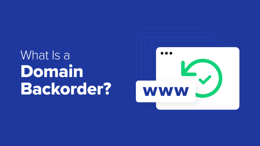 What Is a Domain Backorder? (And How to Properly Place One)