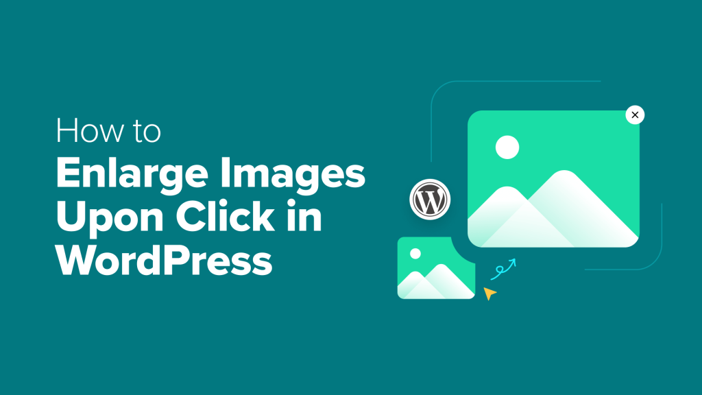 How to Enlarge Images Upon Click in WordPress (3 Easy Methods)
