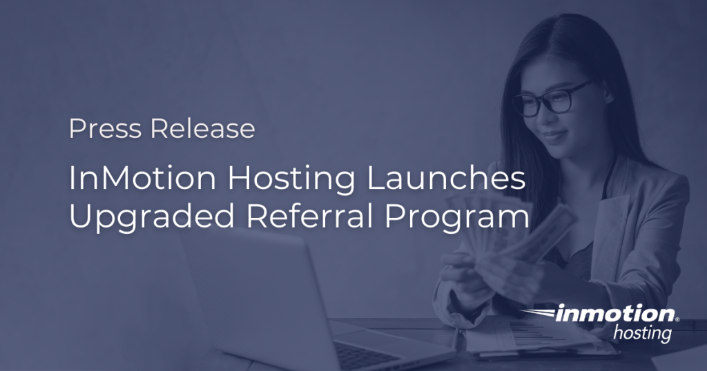 InMotion Hosting Launches Upgraded Referral Program