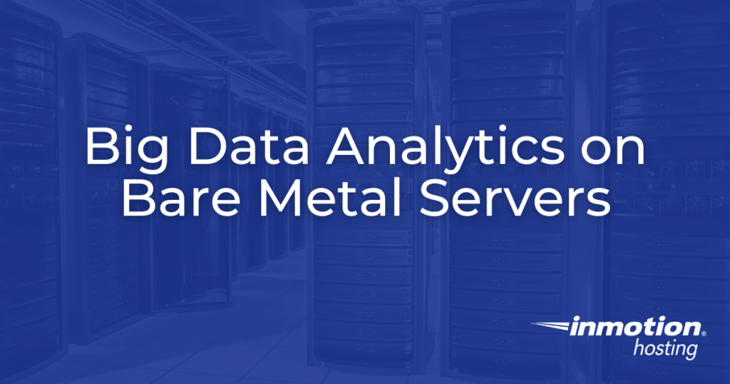 Big Data Analytics on Bare Metal Servers