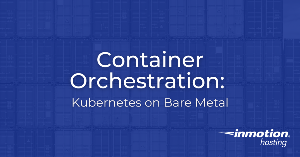 Container Orchestration - Kubernetes on Bare Metal